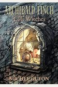 Archibald Finch And The Lost Witches: Volume 1