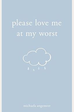 Please Love Me at My Worst Please Love Me at My Worst