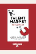 Talent Magnet: How To Attract And Keep The Best People