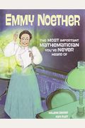 Emmy Noether: The Most Important Mathematician You've Never Heard of