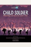 Child Soldier: When Boys And Girls Are Used In War (Citizenkid)