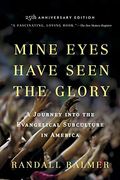 Mine Eyes Have Seen the Glory: A Journey Into the Evangelical Subculture in America