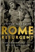 Rome Resurgent: War And Empire In The Age Of Justinian
