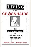Living In The Crosshairs: The Untold Stories Of Anti-Abortion Terrorism
