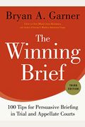 The Winning Brief: 100 Tips For Persuasive Briefing In Trial And Appellate Courts