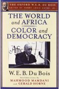 The World And Africa And Color And Democracy (The Oxford W. E. B. Du Bois)