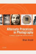 Alternate Processes In Photography: Technique, History, And Creative Potential