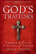 God's Traitors: Terror And Faith In Elizabethan England