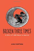 Broken Three Times: A Story Of Child Abuse In America