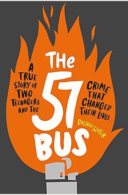 The 57 Bus: A True Story Of Two Teenagers And The Crime That Changed Their Lives The 57 Bus: A True Story Of Two Teenagers And The Crime That Changed Their Lives
