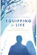 Equipping For Life: A Guide For New, Aspiring & Struggling Parents