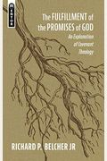 The Fulfillment Of The Promises Of God: An Explanation Of Covenant Theology