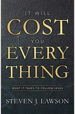 It Will Cost You Everything: What It Takes To Follow Jesus It Will Cost You Everything: What It Takes To Follow Jesus