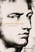 Schiller As Philosopher: A Re-Examination