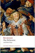 The Alchemist And Other Plays: Volpone, Or The Fox; Epicene, Or The Silent Woman; The Alchemist; Bartholomew Fair