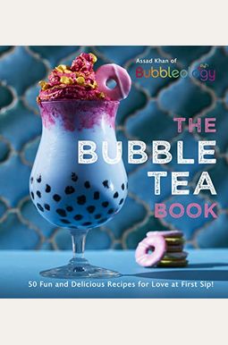 The Bubble Tea Book: 50 Fun And Delicious Recipes For Love At First Sip! The Bubble Tea Book: 50 Fun And Delicious Recipes For Love At First Sip!