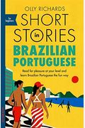 Short Stories In Brazilian Portuguese For Beginners: Read For Pleasure At Your Level, Expand Your Vocabulary And Learn Brazilian Portuguese The Fun Wa