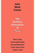 The Ruthless Elimination of Hurry: How to stay emotionally healthy and spiritually alive in the chaos of the modern world