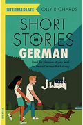 Short Stories In German For Intermediate Learners: Read For Pleasure At Your Level, Expand Your Vocabulary And Learn German The Fun Way!