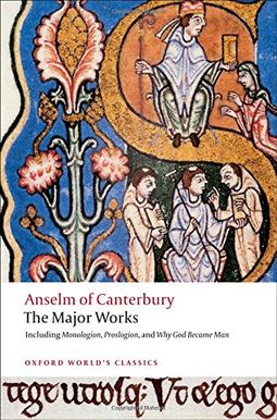 Anselm Of Canterbury: The Major Works Anselm Of Canterbury: The Major Works