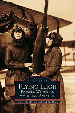Flying High: Pioneer Women In American Aviation Flying High: Pioneer Women In American Aviation