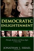 Democratic Enlightenment: Philosophy, Revolution, And Human Rights, 1750-1790