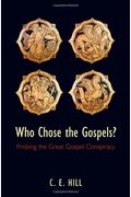 Who Chose The Gospels?: Probing The Great Gospel Conspiracy