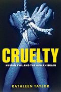 Cruelty: Human Evil And The Human Brain