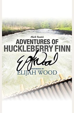 Adventures of Huckleberry Finn: A Signature Performance by Elijah Wood Adventures of Huckleberry Finn: A Signature Performance by Elijah Wood