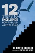 12 Steps To Excellence: How To Build A Great Team