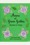 Anne Of Green Gables Quotes To Color: Coloring Book Featuring Quotes From L.m. Montgomery
