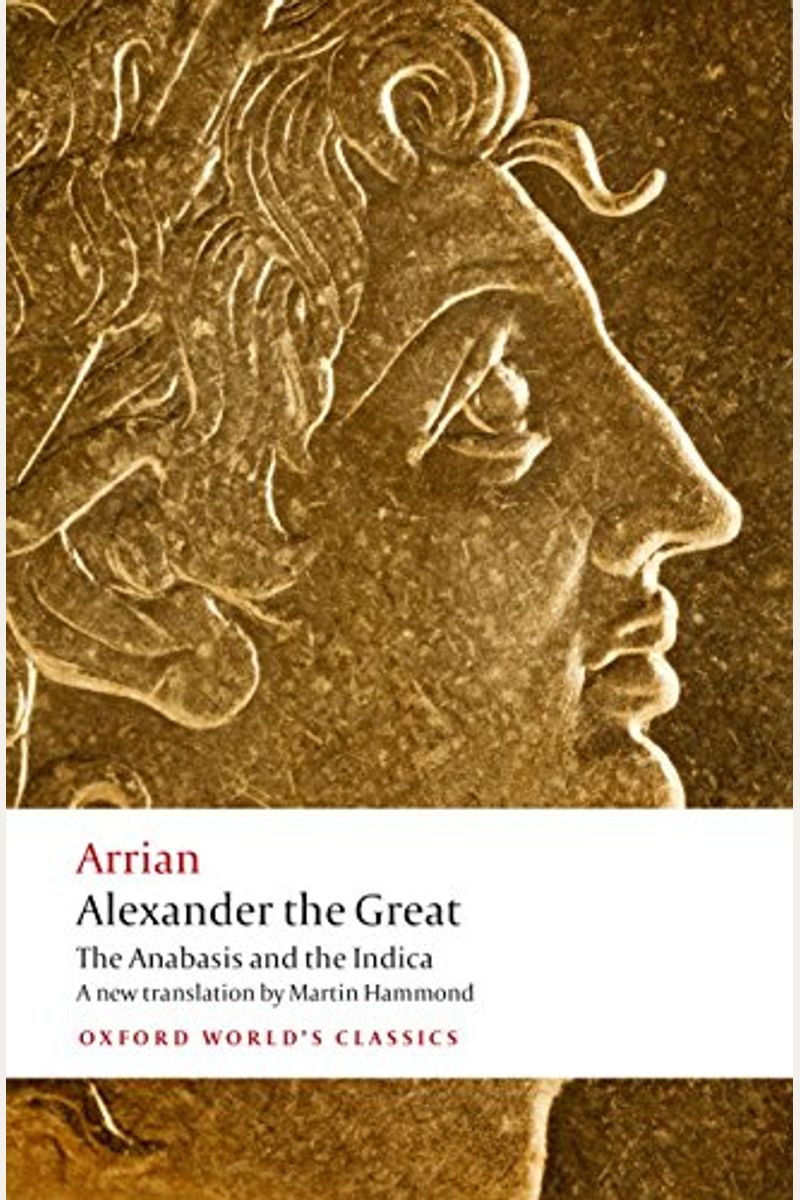 Alexander The Great: The Anabasis And The Indica