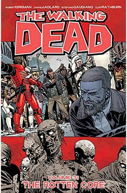 The Walking Dead Volume 31: The Rotten Core The Walking Dead Volume 31: The Rotten Core
