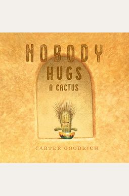 Nobody Hugs A Cactus Nobody Hugs A Cactus