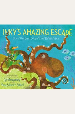 Inky's Amazing Escape: How A Very Smart Octopus Found His Way Home Inky's Amazing Escape: How A Very Smart Octopus Found His Way Home