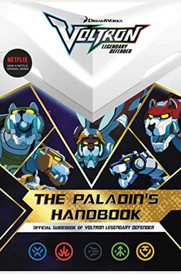 The Paladin's Handbook: Official Guidebook Of Voltron Legendary Defender The Paladin's Handbook: Official Guidebook Of Voltron Legendary Defender