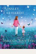 Through Your Eyes: My Child's Gift To Me