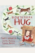 How To Build A Hug: Temple Grandin And Her Amazing Squeeze Machine