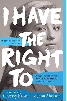 I Have the Right to: A High School Survivor's Story of Sexual Assault, Justice, and Hope I Have the Right to: A High School Survivor's Story of Sexual Assault, Justice, and Hope