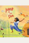 Jump At The Sun: The True Life Tale Of Unstoppable Storycatcher Zora Neale Hurston
