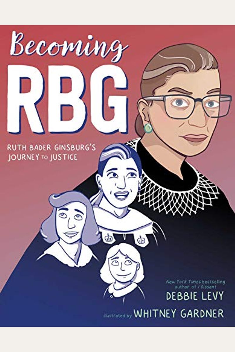 Becoming Rbg: Ruth Bader Ginsburg's Journey To Justice