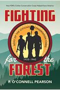 Fighting For The Forest: How Fdr's Civilian Conservation Corps Helped Save America