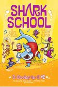 Shark School 3-Books-In-1! #2: The Boy Who Cried Shark; A Fin-Tastic Finish; Splash Dance