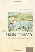 The Lisbon Treaty: Law, Politics, and Treaty Reform