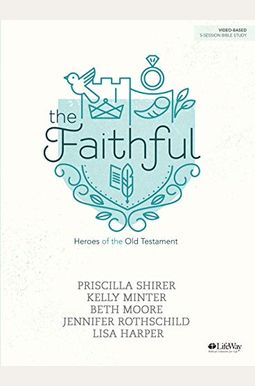 The Faithful - Bible Study Book: Heroes Of The Old Testament The Faithful - Bible Study Book: Heroes Of The Old Testament