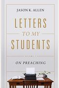 Letters To My Students, 1: Volume 1: On Preaching