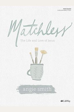 Matchless - Bible Study Book: The Life And Love Of Jesus Matchless - Bible Study Book: The Life And Love Of Jesus