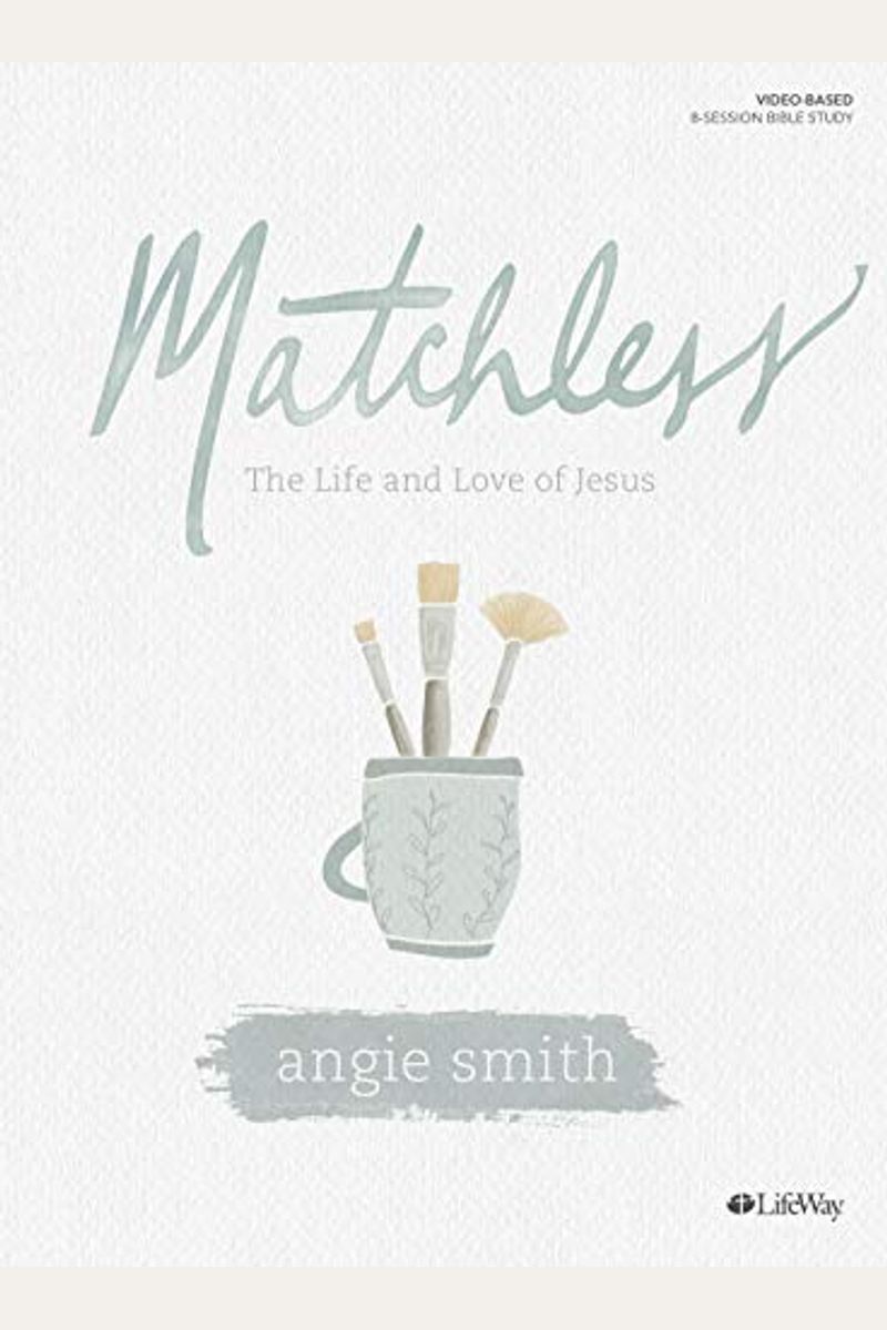 Matchless - Bible Study Book: The Life And Love Of Jesus