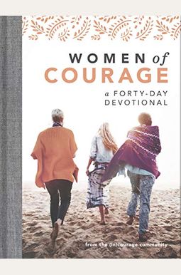 Women Of Courage: A 40-Day Devotional Women Of Courage: A 40-Day Devotional