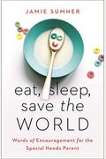 Eat, Sleep, Save The World: Words Of Encouragement For The Special Needs Parent